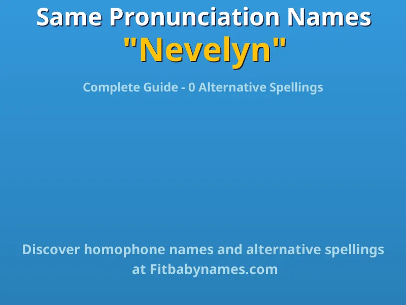 Infographic: Nevelyn same pronunciation names, similar names, and homophone names