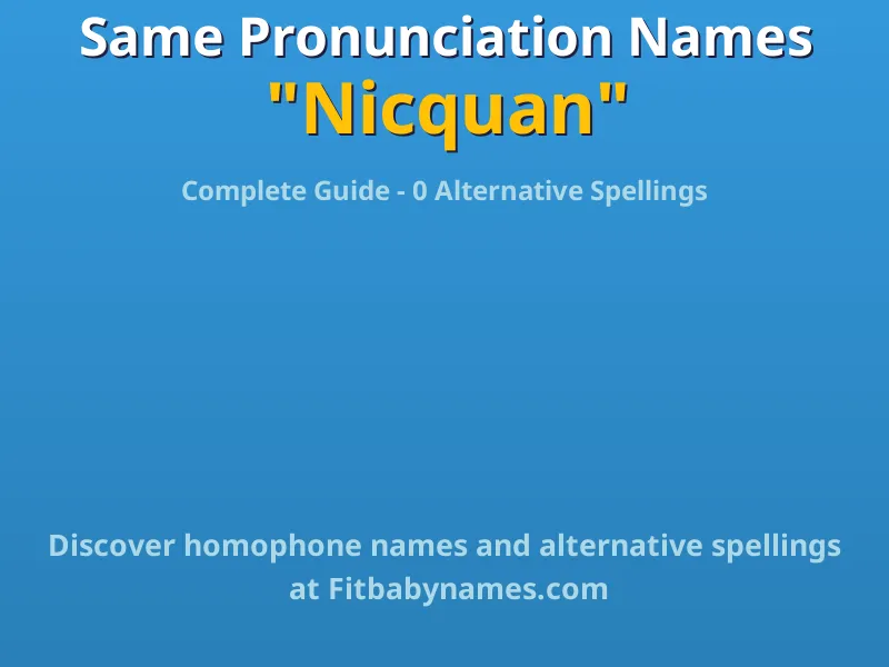 Infographic: Nicquan same pronunciation names, similar names, and homophone names