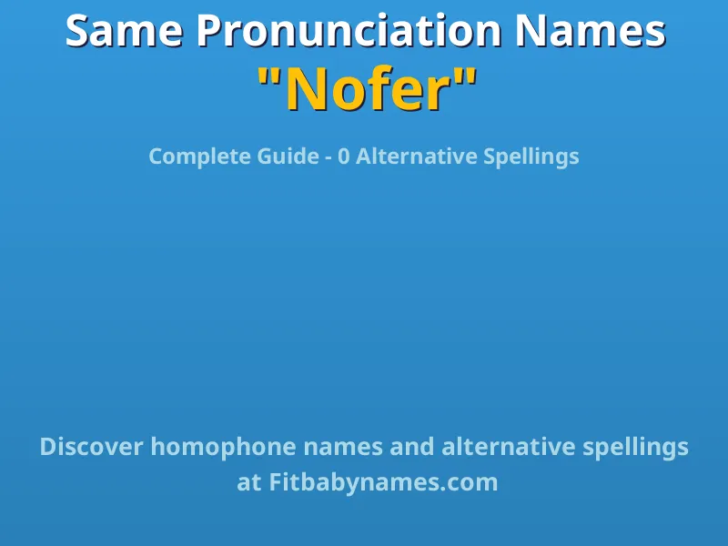 Infographic: Nofer same pronunciation names, similar names, and homophone names