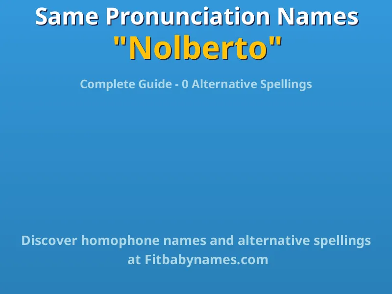 Infographic: Nolberto same pronunciation names, similar names, and homophone names