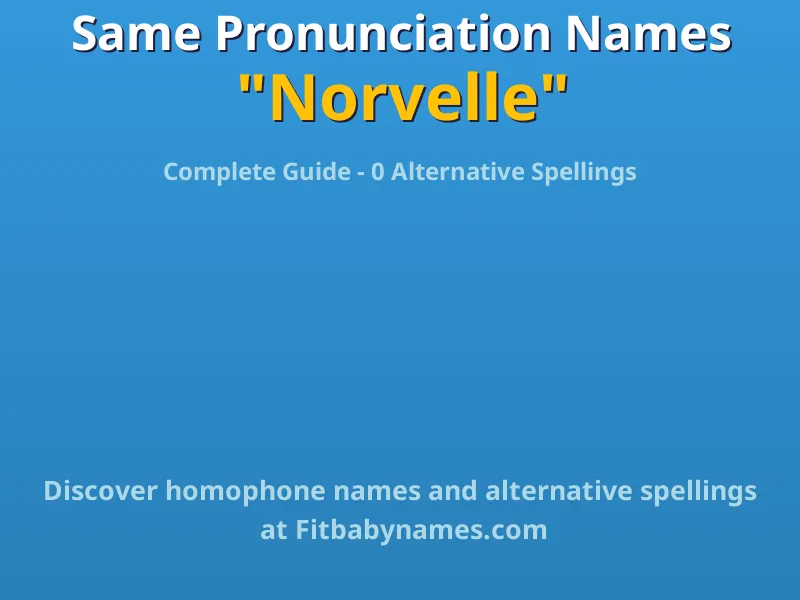 Infographic: Norvelle same pronunciation names, similar names, and homophone names