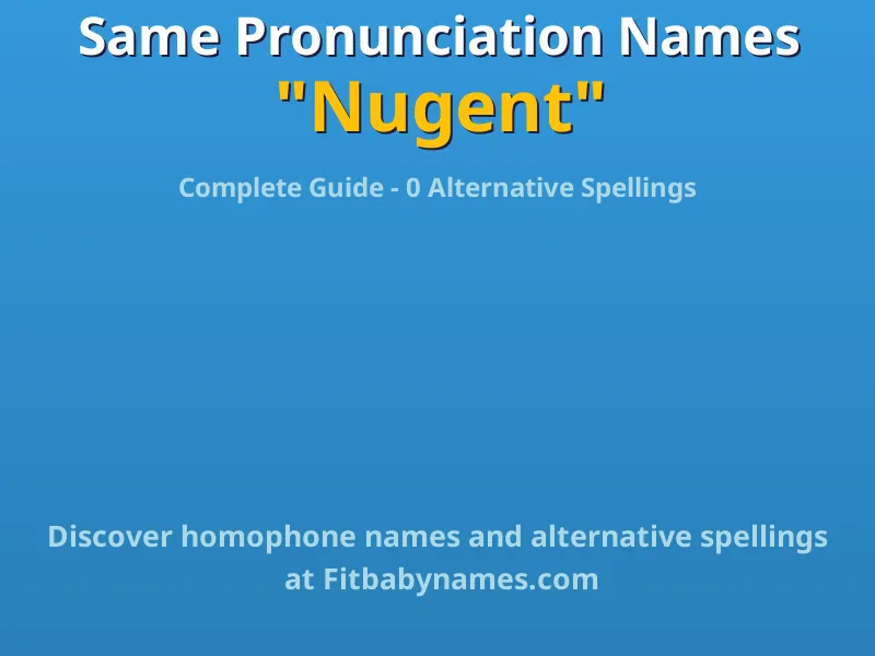 Infographic: Nugent same pronunciation names, similar names, and homophone names