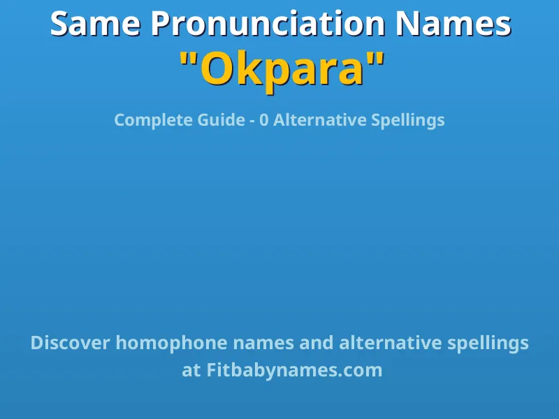 Infographic: Okpara same pronunciation names, similar names, and homophone names