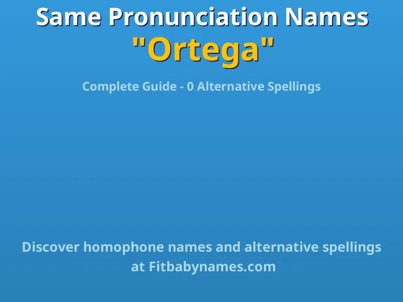 Infographic: Ortega same pronunciation names, similar names, and homophone names