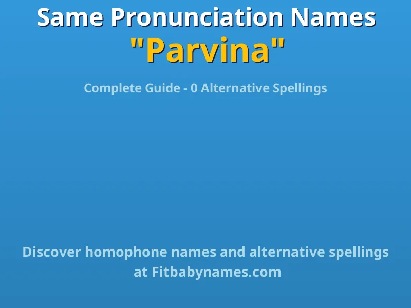 Infographic: Parvina same pronunciation names, similar names, and homophone names
