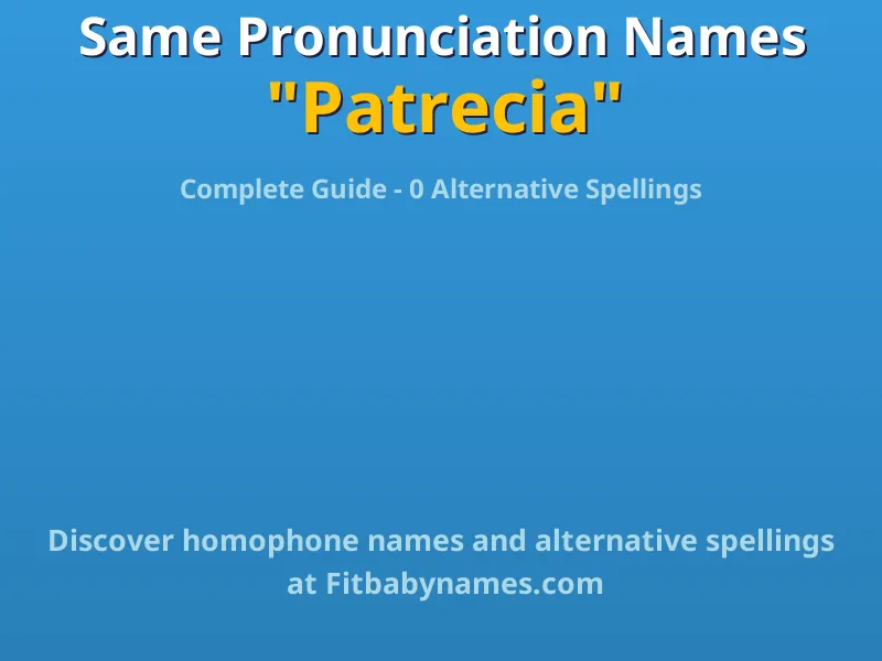 Infographic: Patrecia same pronunciation names, similar names, and homophone names