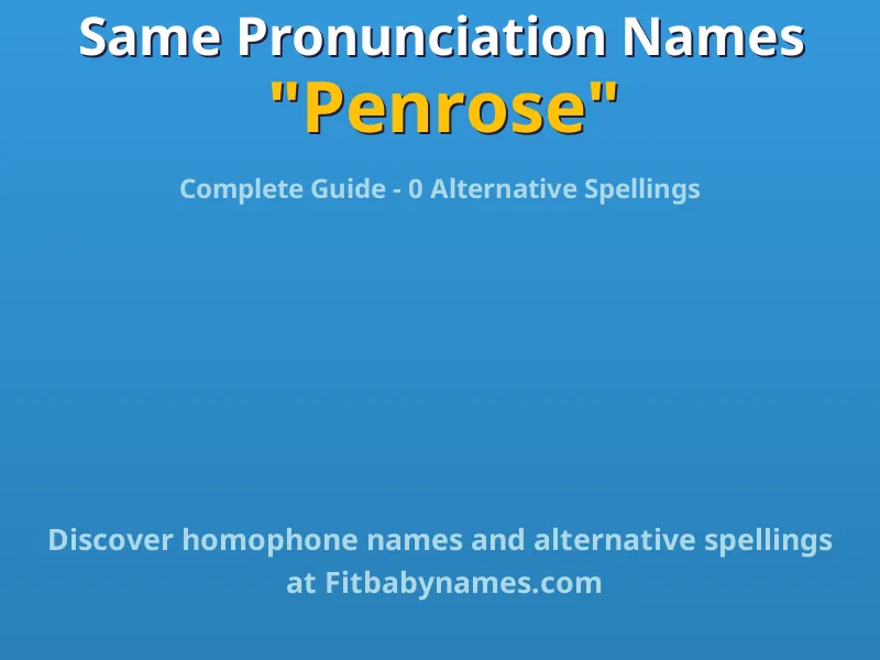 Infographic: Penrose same pronunciation names, similar names, and homophone names