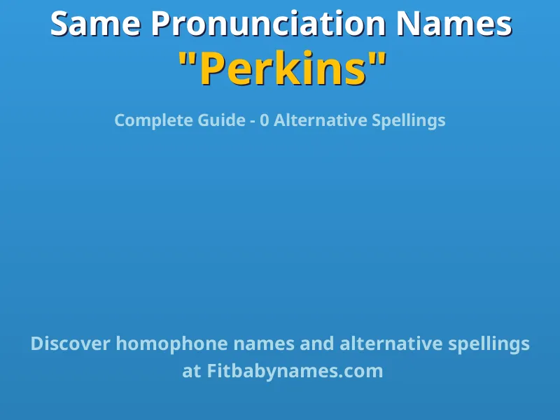 Infographic: Perkins same pronunciation names, similar names, and homophone names