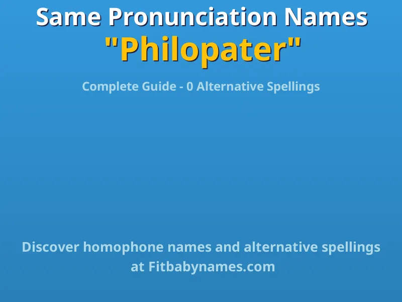 Infographic: Philopater same pronunciation names, similar names, and homophone names