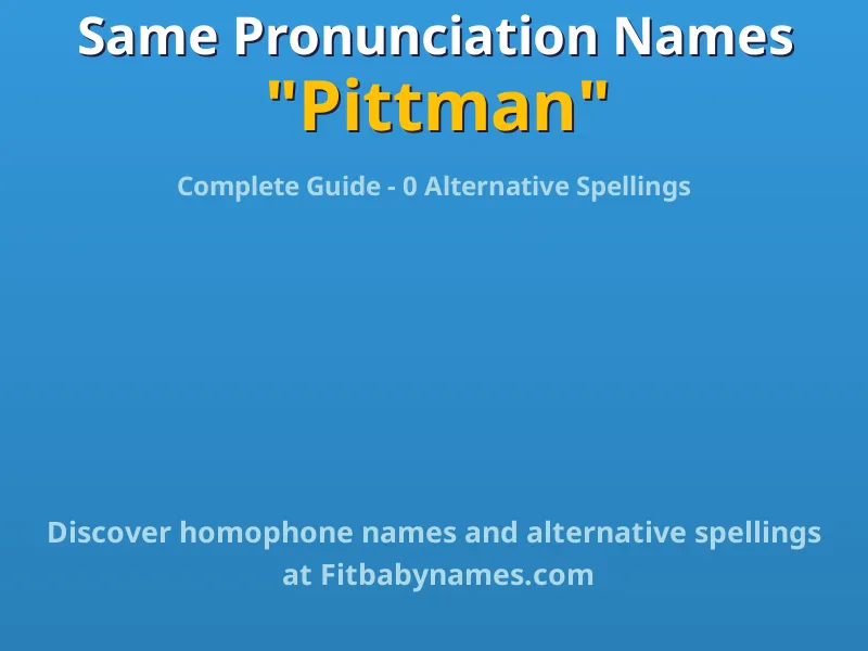 Infographic: Pittman same pronunciation names, similar names, and homophone names