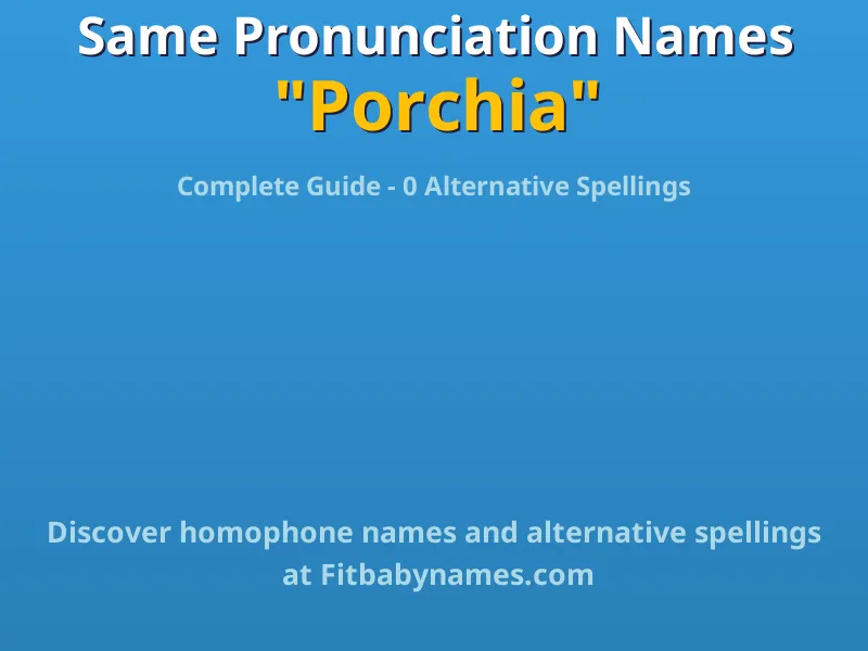 Infographic: Porchia same pronunciation names, similar names, and homophone names