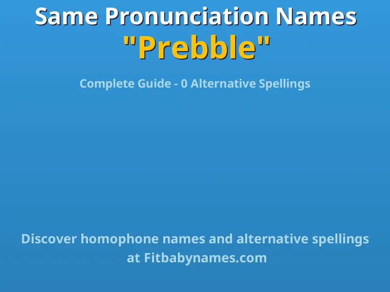Infographic: Prebble same pronunciation names, similar names, and homophone names
