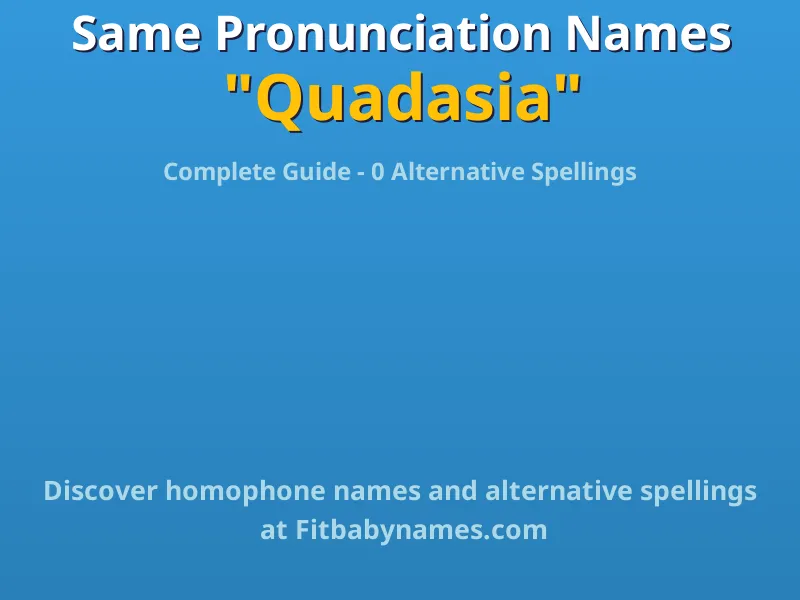 Infographic: Quadasia same pronunciation names, similar names, and homophone names
