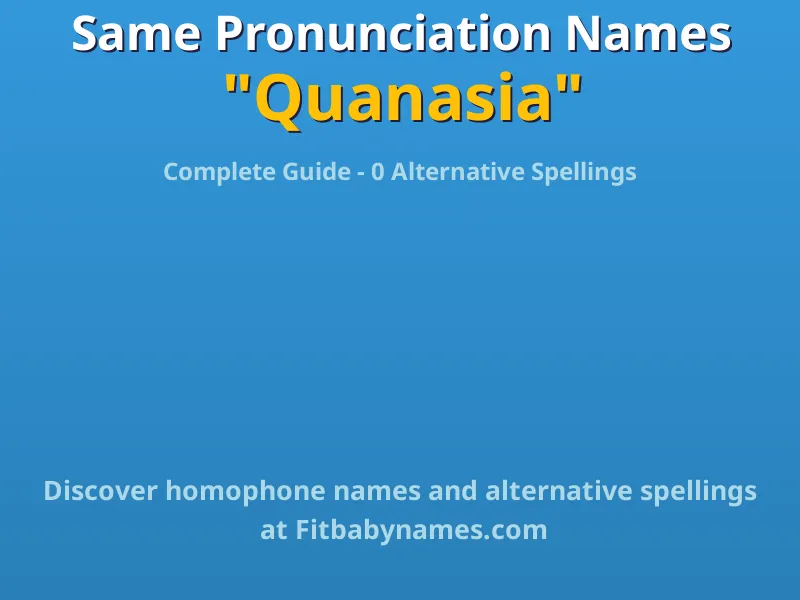 Infographic: Quanasia same pronunciation names, similar names, and homophone names