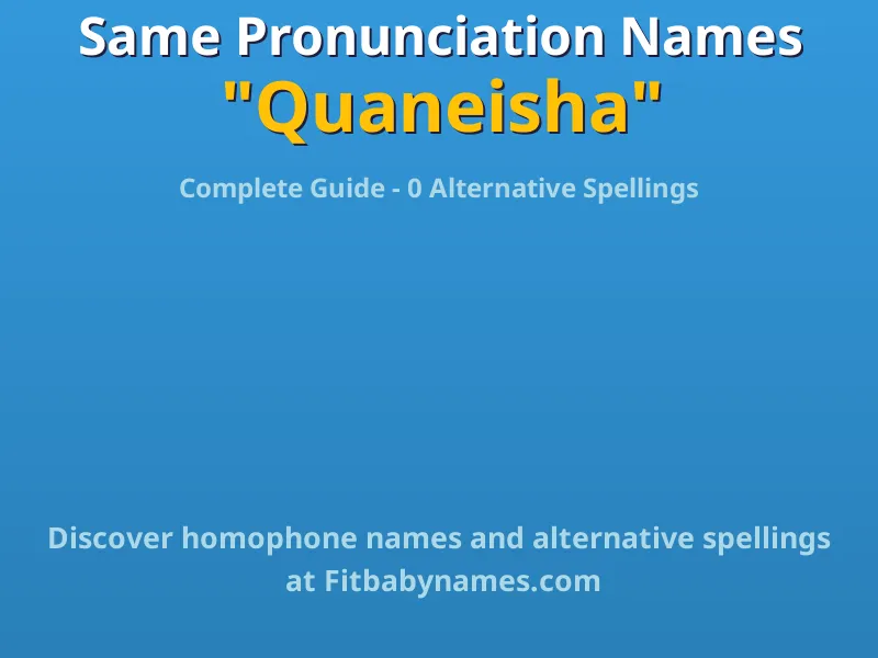 Infographic: Quaneisha same pronunciation names, similar names, and homophone names