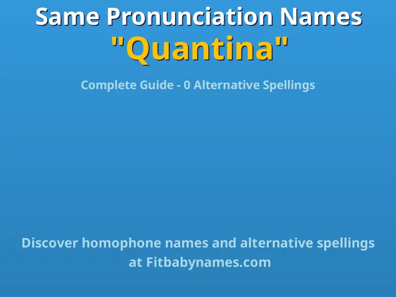 Infographic: Quantina same pronunciation names, similar names, and homophone names
