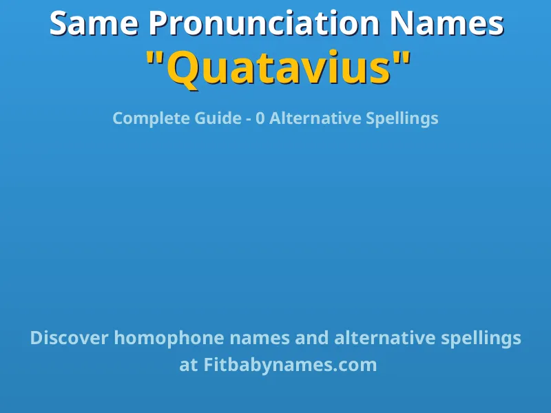 Infographic: Quatavius same pronunciation names, similar names, and homophone names