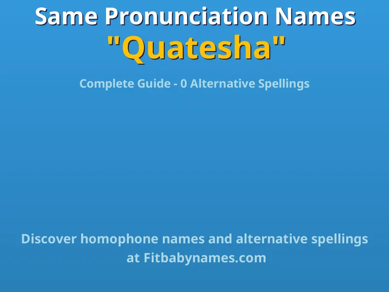 Infographic: Quatesha same pronunciation names, similar names, and homophone names
