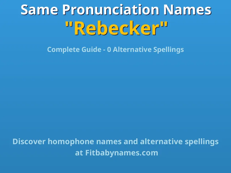 Infographic: Rebecker same pronunciation names, similar names, and homophone names