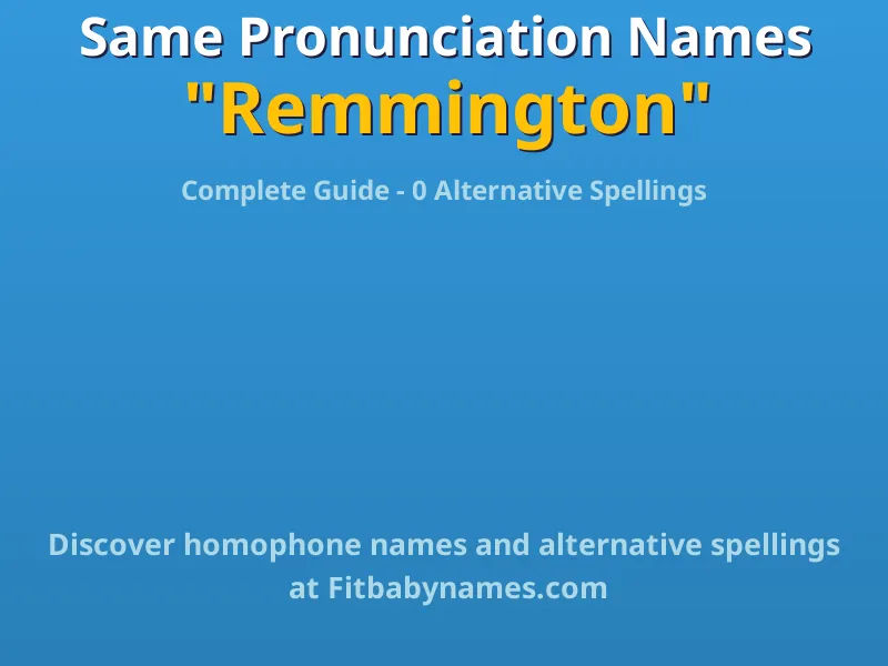 Infographic: Remmington same pronunciation names, similar names, and homophone names