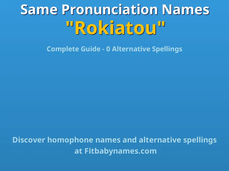 Infographic: Rokiatou same pronunciation names, similar names, and homophone names