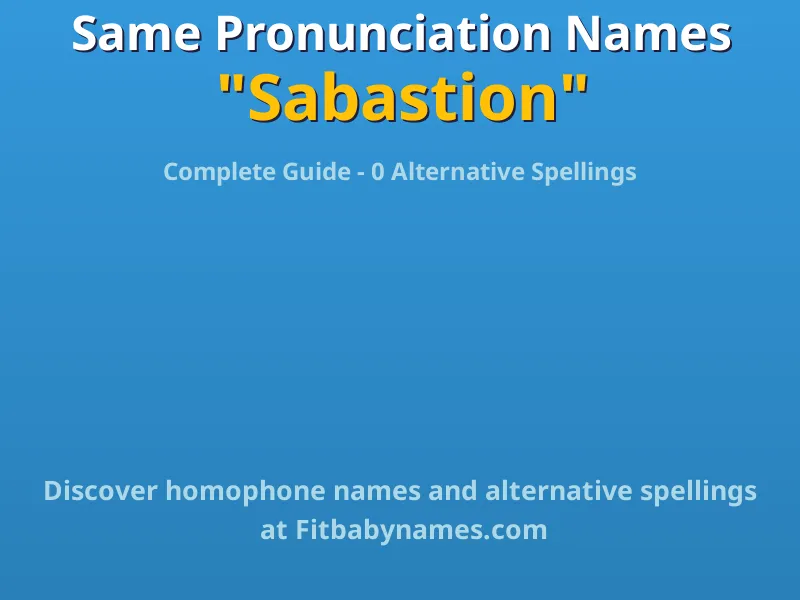 Infographic: Sabastion same pronunciation names, similar names, and homophone names