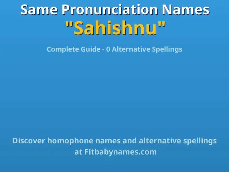 Infographic: Sahishnu same pronunciation names, similar names, and homophone names