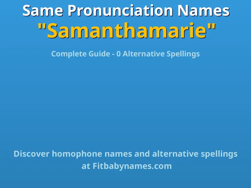 Infographic: Samanthamarie same pronunciation names, similar names, and homophone names