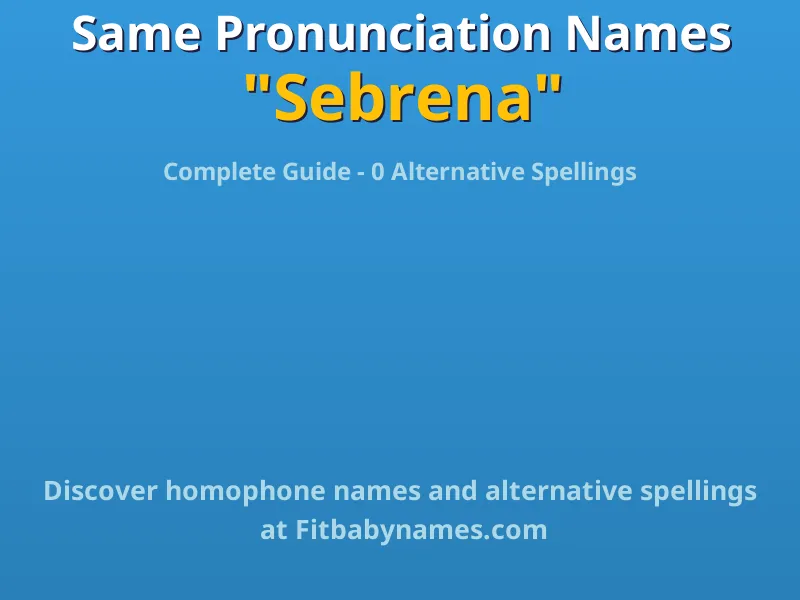 Infographic: Sebrena same pronunciation names, similar names, and homophone names