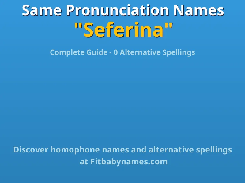 Infographic: Seferina same pronunciation names, similar names, and homophone names