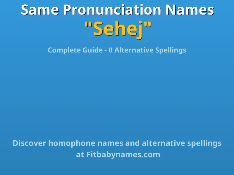 Infographic: Sehej same pronunciation names, similar names, and homophone names