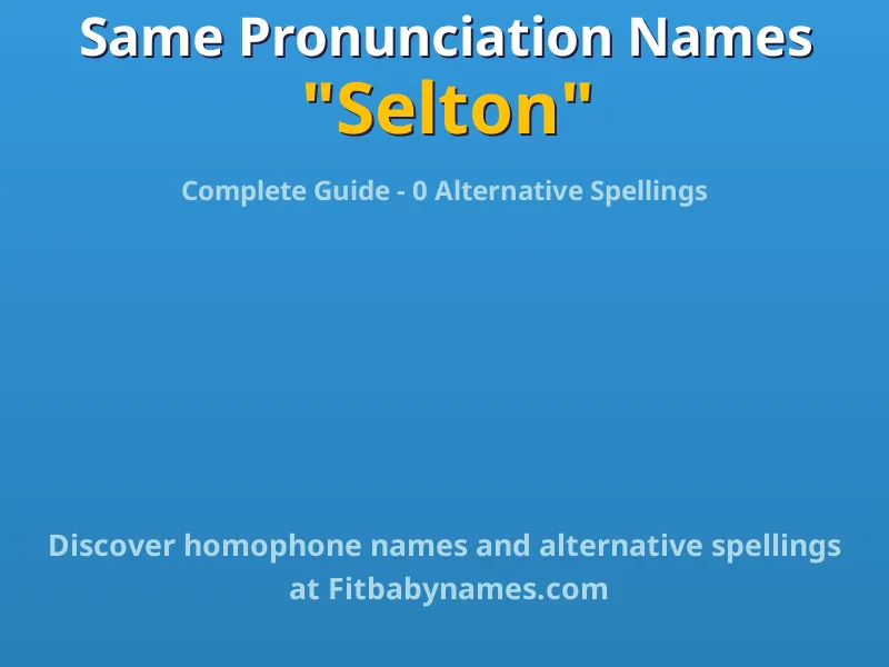 Infographic: Selton same pronunciation names, similar names, and homophone names