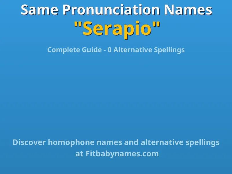 Infographic: Serapio same pronunciation names, similar names, and homophone names