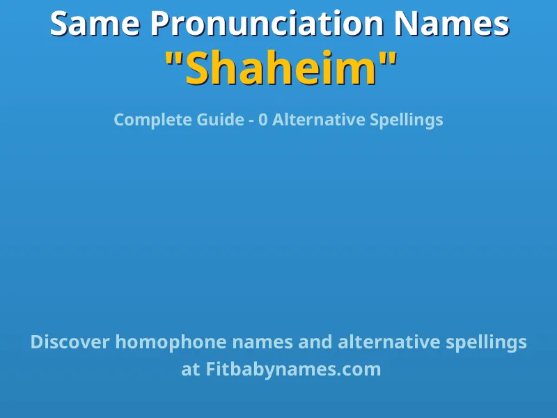 Infographic: Shaheim same pronunciation names, similar names, and homophone names