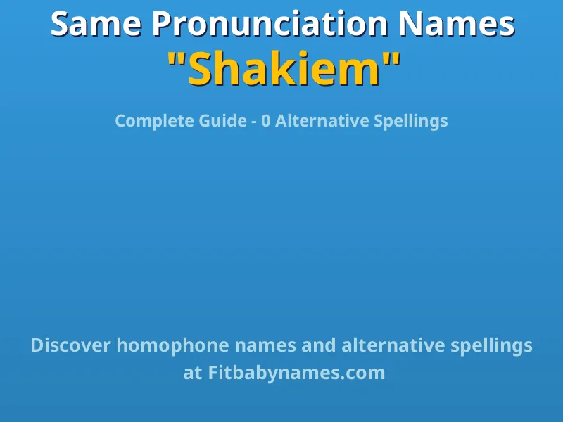 Infographic: Shakiem same pronunciation names, similar names, and homophone names