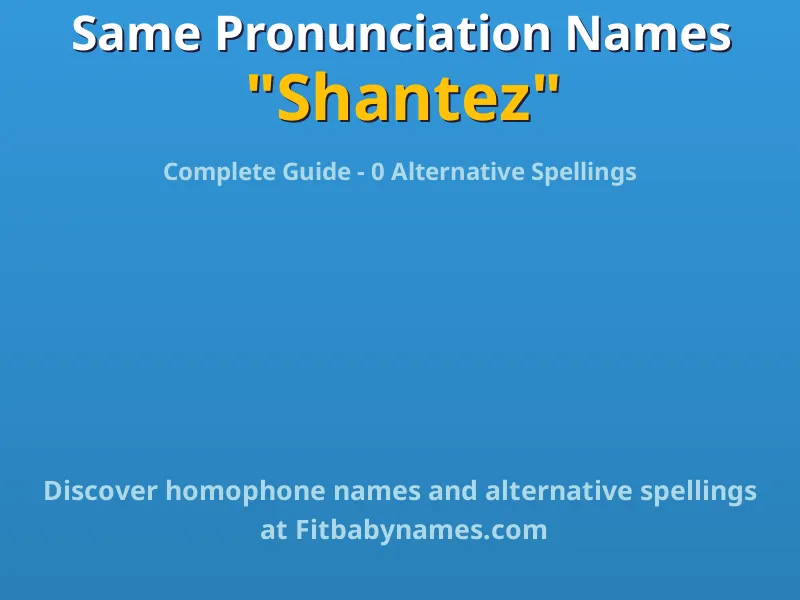 Infographic: Shantez same pronunciation names, similar names, and homophone names
