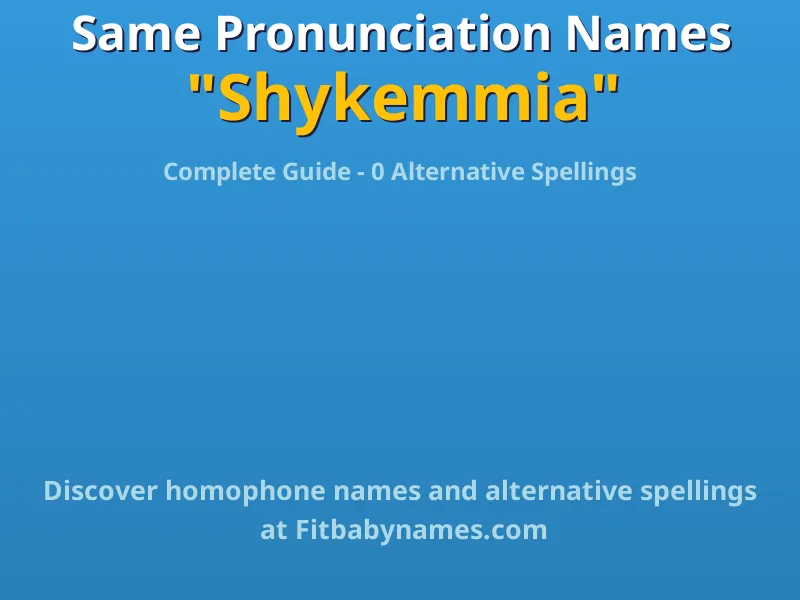 Infographic: Shykemmia same pronunciation names, similar names, and homophone names
