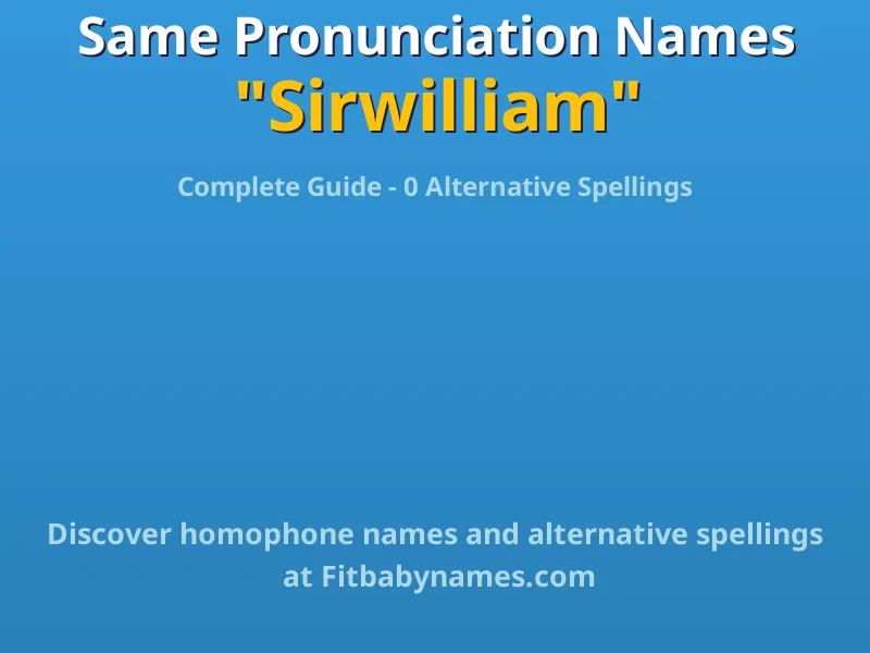 Infographic: Sirwilliam same pronunciation names, similar names, and homophone names