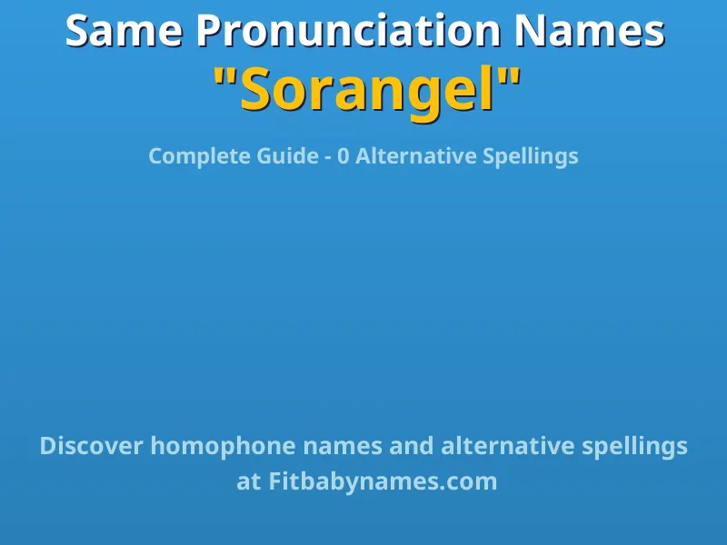 Infographic: Sorangel same pronunciation names, similar names, and homophone names