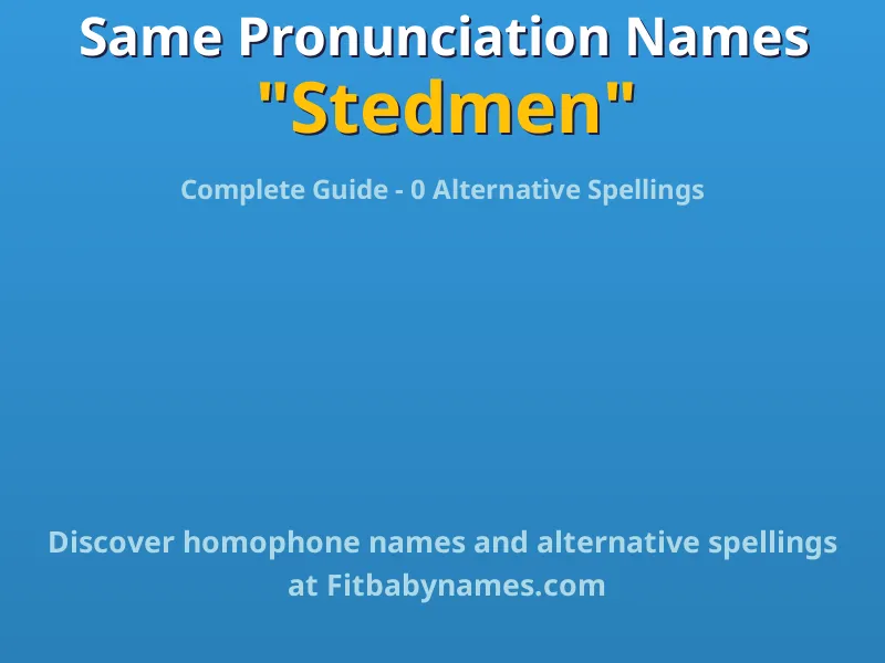 Infographic: Stedmen same pronunciation names, similar names, and homophone names