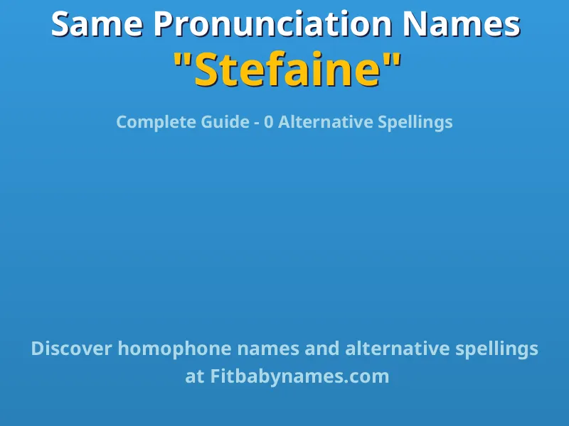 Infographic: Stefaine same pronunciation names, similar names, and homophone names