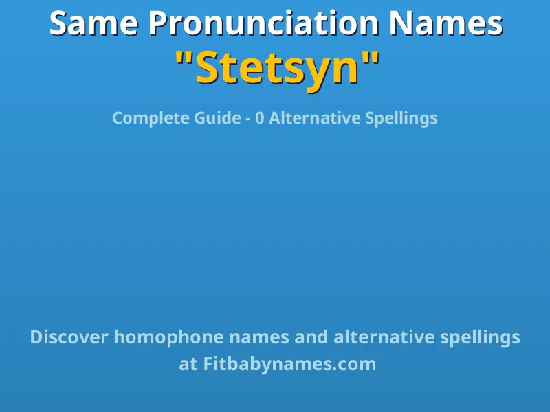Infographic: Stetsyn same pronunciation names, similar names, and homophone names