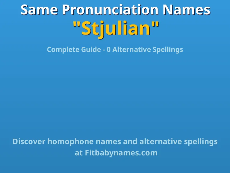 Infographic: Stjulian same pronunciation names, similar names, and homophone names