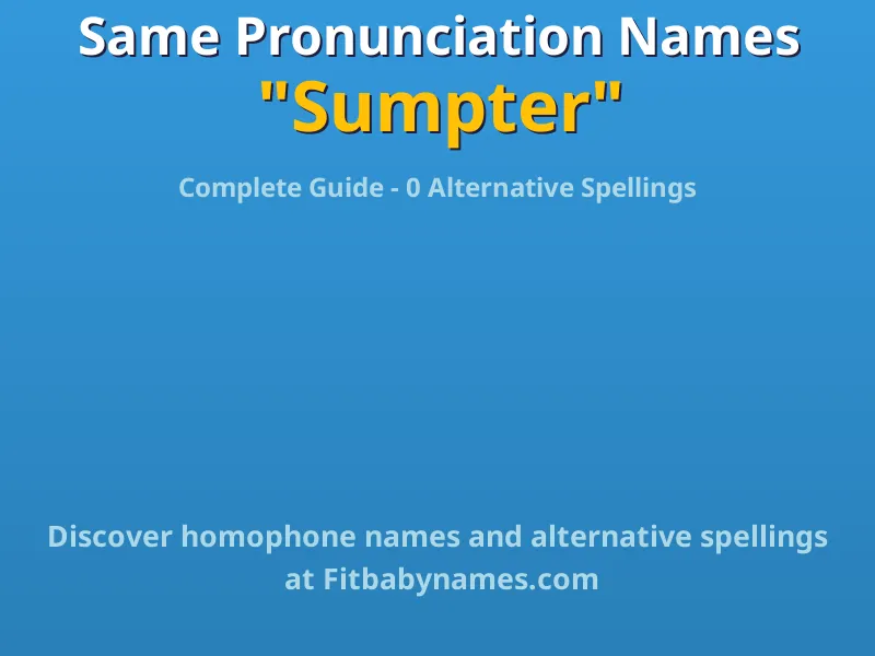 Infographic: Sumpter same pronunciation names, similar names, and homophone names