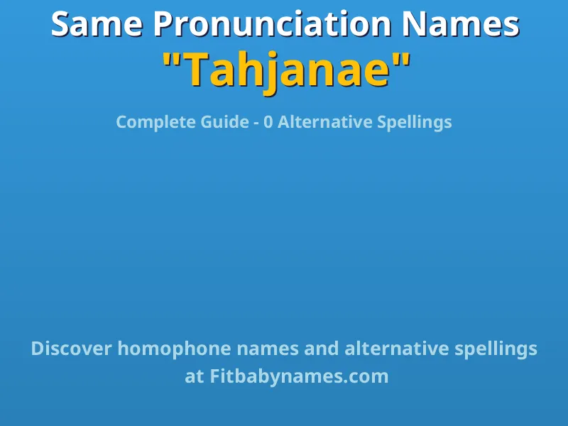 Infographic: Tahjanae same pronunciation names, similar names, and homophone names