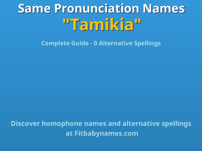 Infographic: Tamikia same pronunciation names, similar names, and homophone names