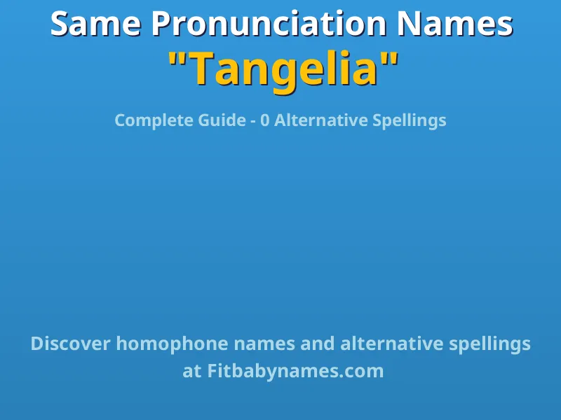 Infographic: Tangelia same pronunciation names, similar names, and homophone names