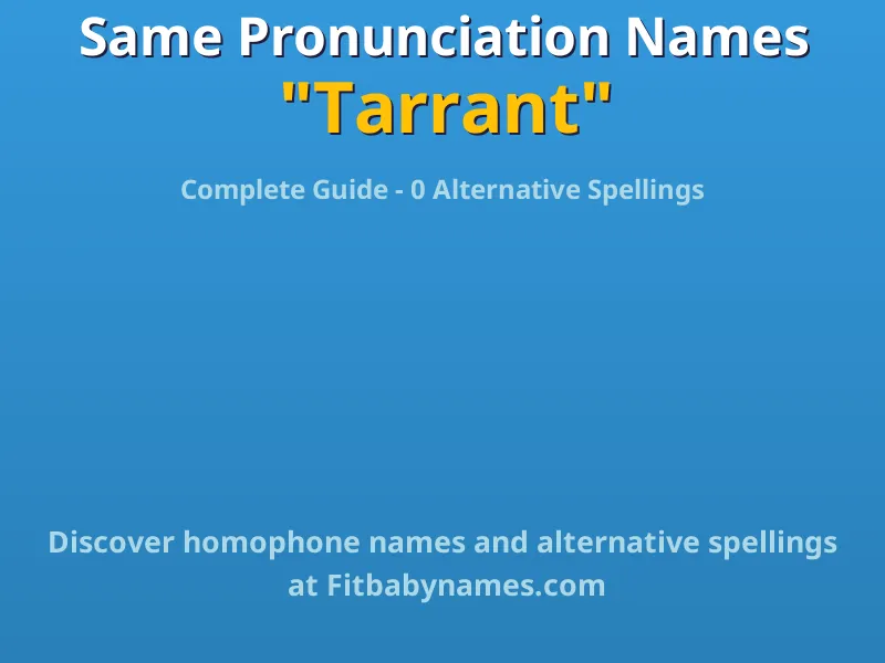 Infographic: Tarrant same pronunciation names, similar names, and homophone names