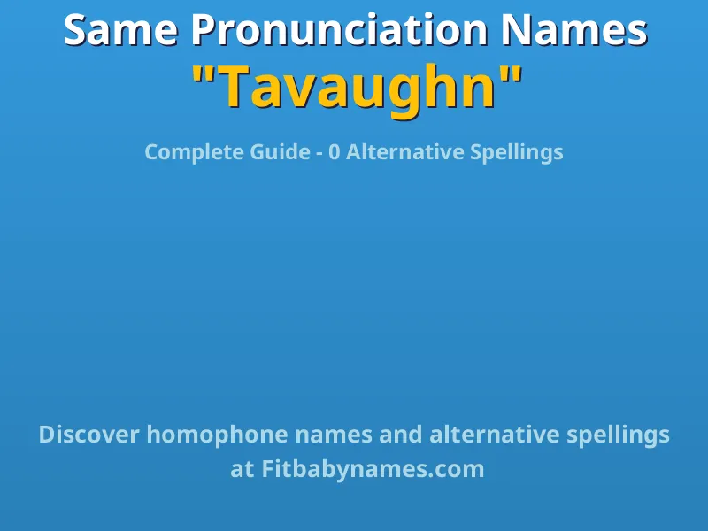 Infographic: Tavaughn same pronunciation names, similar names, and homophone names