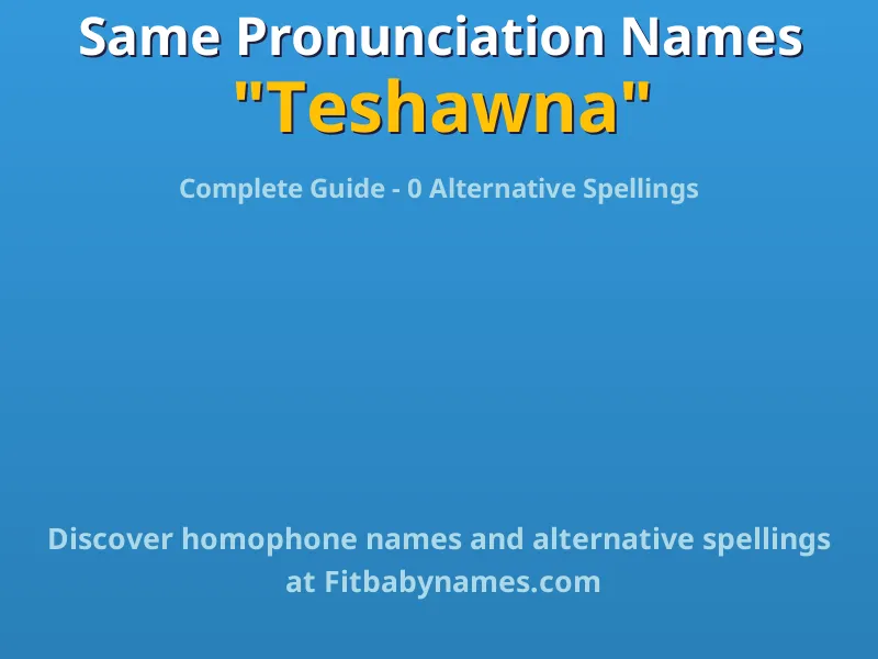 Infographic: Teshawna same pronunciation names, similar names, and homophone names